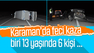 Karaman'da Feci Kaza! Biri 13 Yaşında 6 Kişi...