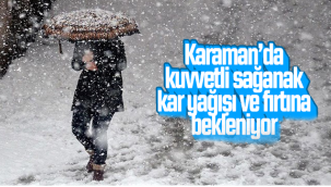 Karaman'da Kuvvetli Sağanak Kar Yağışı ve Fırtına Bekleniyor