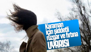 Karaman İçin Şiddetli Rüzgar ve Fırtına Uyarısı