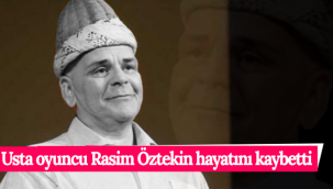 Usta Oyuncu Rasim Öztekin Hayatını Kaybetti