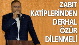 Zabıt Katiplerinden Derhal Özür Dilenmeli