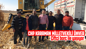 CHP Milletvekili Ünver : Çiftçi Borç İle Yaşıyor
