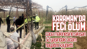 Karaman'da Feci Ölüm! Çapa Makinesine Sıkışan 52 Yaşındaki Adam Hayatını Kaybetti