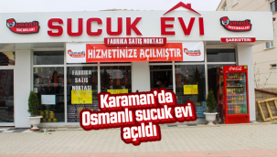 Karaman'da Osmanlı Sucuk Evi Açıldı