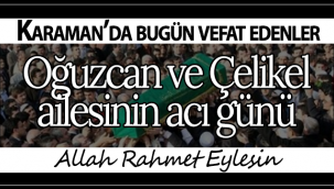 Oğuzcan ve Çelikel Ailesinin Acı Günü