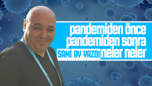 Sami Ay Yazdı! Pandemiden Önce Pandemiden Sonra Neler Neler