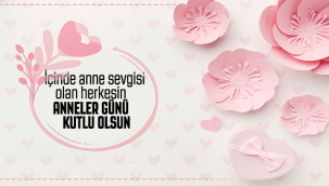 İçinde Anne Sevgisi Olan Herkesin Anneler Günü Kutlu Olsun