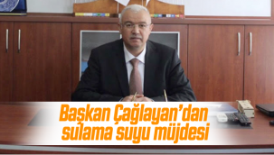 Başkan Çağlayan'dan Sulama Suyu Müjdesi