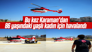 Bu Kez Karaman'dan 86 Yaşındaki Yaşlı Kadın İçin Havalandı