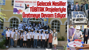 Gelecek Nesiller TÜBİTAK Projeleriyle Üretmeye Devam Ediyor