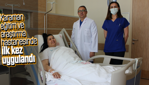Karaman Eğitim ve Araştırma Hastanesi'nde İlk Kez Gerçekleştirildi