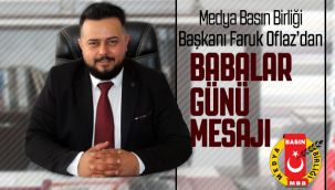 Karaman Medya Basın Birliği Başkanı Oflaz'dan Babalar Günü Mesajı
