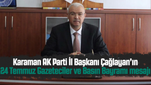 Karaman AK Parti İl Başkanı Çağlayan'ın 24 Temmuz Gazeteciler ve Basın Bayramı Mesajı
