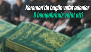 Karaman'da Bugün Altı Hemşehrimiz Vefat Etti!