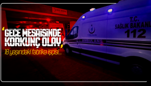 Karaman'da Gece Vardiyasında Korkunç Olay!