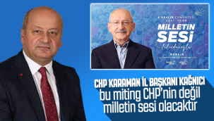 CHP Karaman İl Başkanı Kağnıcı: Bu Miting CHP'nin Değil Milletin Sesi Olacaktır