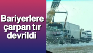 Bariyerlere Çarpan Tır Devrildi