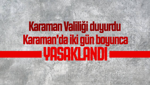 Karaman'da İki Gün Boyunca Yasaklandı