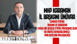 MHP Karaman İl Başkanı Ünüvar: Cumhur İttifakı Ruhuna ve Duruşuna Uygun Bir Şekilde İttifak Paydaşımız Olan AK Partili Hemşerilerimizle Aynı Heyecanı Paylaşacağız