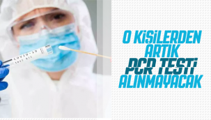 O Kişilerden Artık PCR Testi Alınmayacak