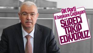 AK Parti Karaman İl Başkanı Çağlayan: Süreci Takip Ediyoruz