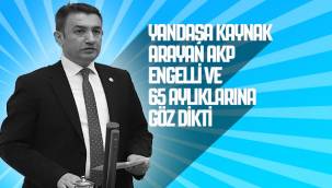 Yandaşa Kaynak Arayan AKP Engelli ve 65 Aylıklarına Göz Dikti