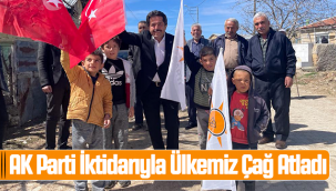 AK Parti İktidarıyla Ülkemiz Çağ Atladı
