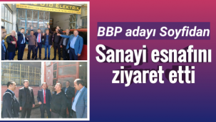 BBP Adayı Soyfidan Sanayi Esnafını Ziyaret Etti