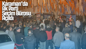 Karaman'da Ak Parti Seçim Bürosu Açıldı