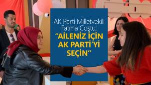 Fatma Coştu: Aileniz İçin AK Parti'yi Seçin