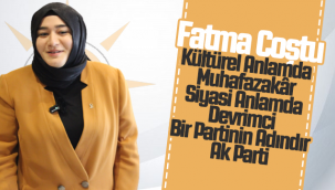 Fatma Coştu: Kültürel Anlamda Muhafazakâr, Siyasi Anlamda Devrimci Bir Partinin Adındır Ak Parti