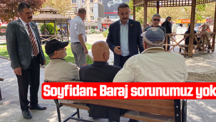 Soyfidan: Baraj Sorunumuz Yok