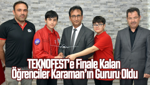 TEKNOFEST'e Finale Kalan Öğrenciler Karaman'ın Gururu Oldu