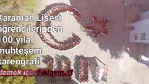 Karaman Lisesi Öğrencilerinden 100.Yıla Muhteşem Kareografi