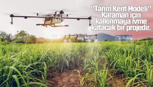 "Tarım Kent Modeli" Karaman İçin Kalkınmaya İvme Katacak Bir Projedir