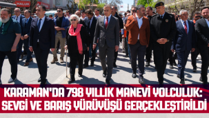 KARAMAN'DA 798 YILLIK MANEVİ YOLCULUK: SEVGİ VE BARIŞ YÜRÜYÜŞÜ GERÇEKLEŞTİRİLDİ