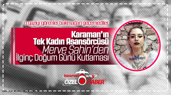 Karaman'ın Tek Kadın Asansörcüsü Merve Şahin'den İlginç Doğum Günü Kutlaması