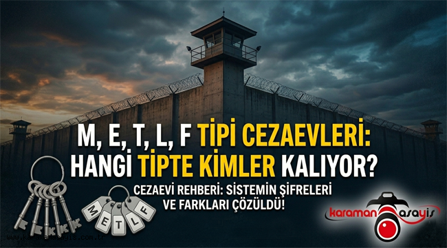 M, E, T, L ve F Tipi Hangi Cezaevinde Kim Kalıyor? İşte Cezaevi Tipleri ve Arasındaki Farklar!