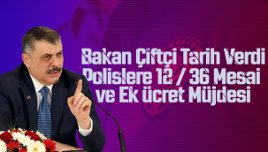 POLİSLERE 12/36 MESAİ VE EK ÜCRET MÜJDESİ: BAKAN ÇİFTÇİ TARİH VERDİ!