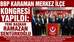BBP Karaman Merkez İlçe Kongresi Yapıldı: Yeni Başkan Ramazan Şentürkoğlu