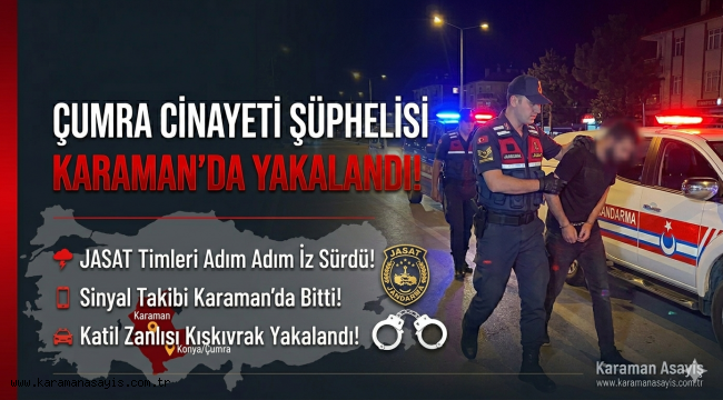 JASAT Peşini Bırakmadı: Çumra'daki Cinayetin Şüphelisi Karaman'da Yakalandı!