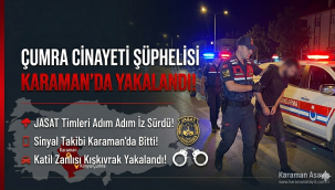 JASAT Peşini Bırakmadı: Çumra'daki Cinayetin Şüphelisi Karaman'da Yakalandı!
