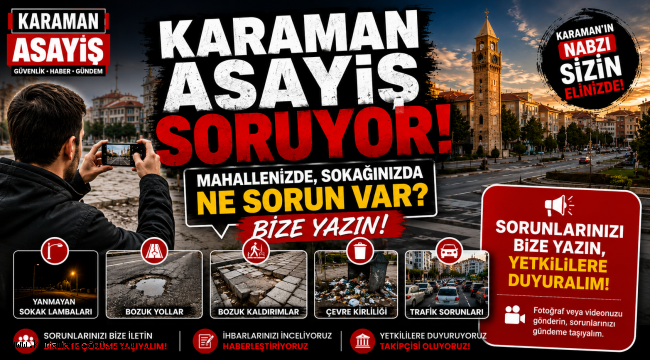 Karaman Asayiş Soruyor: Mahallenizde, Sokağınızda Ne Sorun Var? Bize Yazın!