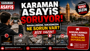 Karaman Asayiş Soruyor: Mahallenizde, Sokağınızda Ne Sorun Var? Bize Yazın!