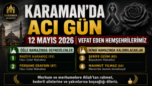 Karaman'da Acı Gün: 12 Mayıs 2026 