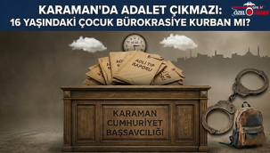 Karaman'da Adalet Çıkmazı ! 16 Yaşındaki Çocuk Bürokrasi Kurbanı Mı?