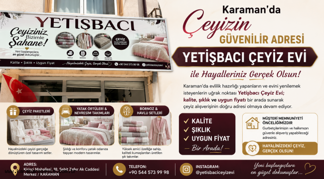 Karaman'da Çeyizin Güvenilir Adresi: Yetişbacı Çeyiz Evi ile Hayalleriniz Gerçek Olsun!