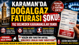 Karaman'da Doğalgaz Faturası Şoku: Yaz Gelmeden Karamanlılar Yandı