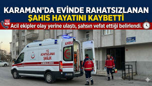 Karaman'da Evinde Rahatsızlanan Şahıs Hayatını Kaybetti