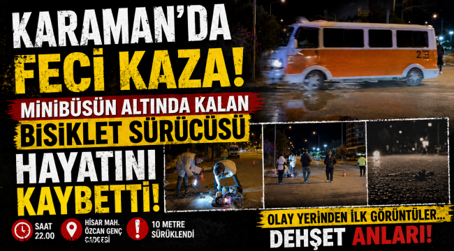 Karaman'da Feci Kaza: Minibüsün Altında Kalan Bisiklet Sürücüsü Hayatını Kaybetti